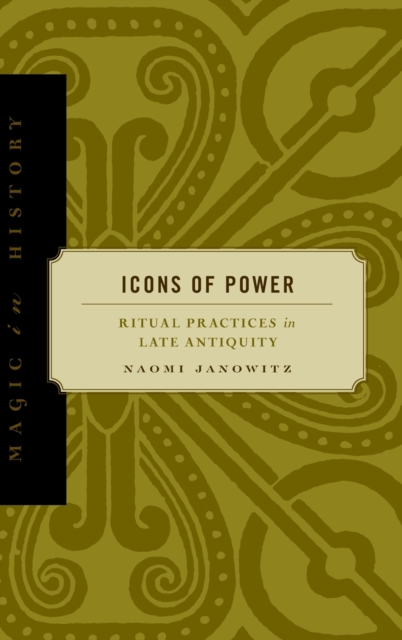 Icons of Power : Ritual Practices in Late Antiquity, Hardback Book