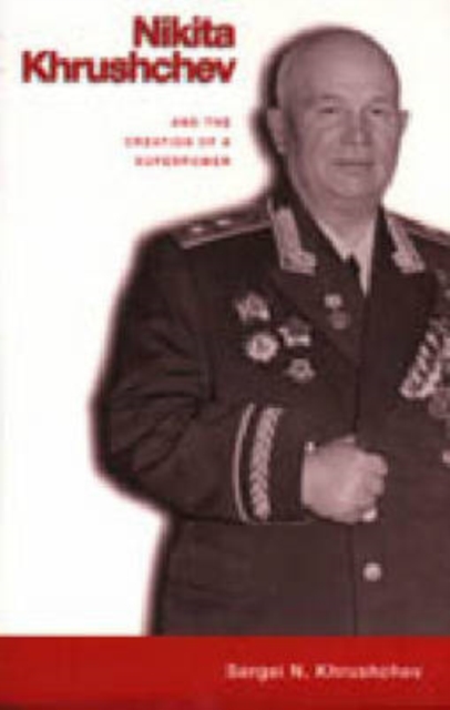 Nikita Khrushchev and the Creation of a Superpower, Paperback / softback Book