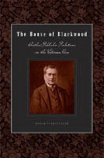 The House of Blackwood : Author-Publisher Relations in the Victorian Era, Hardback Book
