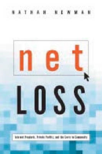 Net Loss : Internet Prophets, Private Profits, and the Costs to Community, Hardback Book