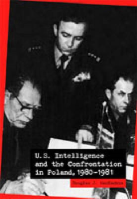 U.S. Intelligence and the Confrontation in Poland, 1980-1981, Hardback Book