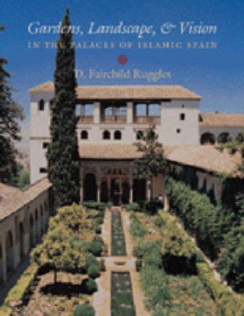 Gardens, Landscape, and Vision in the Palaces of Islamic Spain, Paperback / softback Book