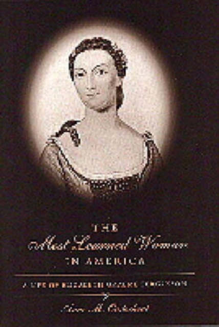 The Most Learned Woman in America : A Life of Elizabeth Graeme Fergusson, Hardback Book