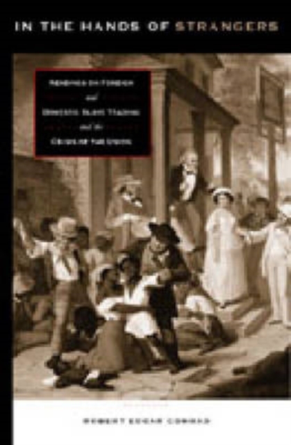 In the Hands of Strangers : Readings on Foreign and Domestic Slave Trading and the Crisis of the Union, Paperback / softback Book