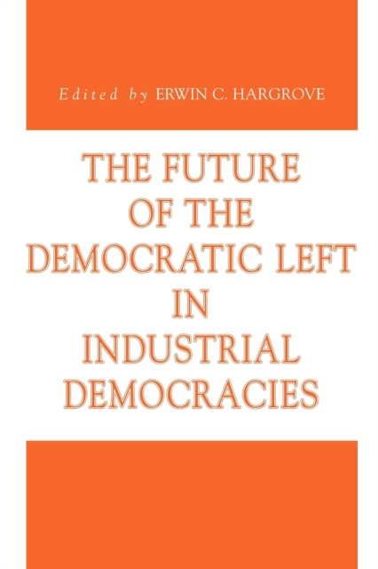 The Future of the Democratic Left in Industrial Democracies, Paperback / softback Book
