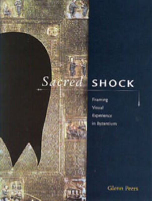 Sacred Shock : Framing Visual Experience in Byzantium, Hardback Book