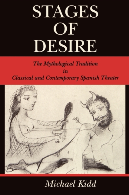 Stages of Desire : The Mythological Tradition in Classical and Contemporary Spanish Theater, Paperback / softback Book