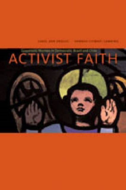 Activist Faith : Grassroots Women in Democratic Brazil and Chile, Hardback Book
