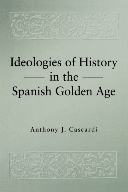 Ideologies of History in the Spanish Golden Age, Paperback / softback Book