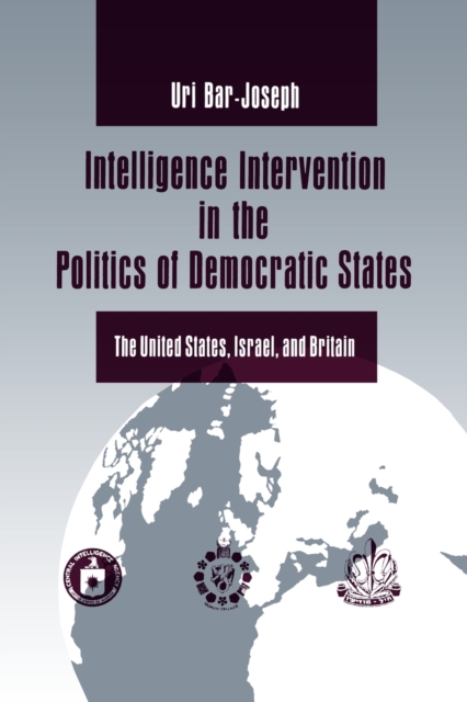 Intelligence Intervention in the Politics of Democratic States : The United States, Israel, and Britain, Paperback / softback Book