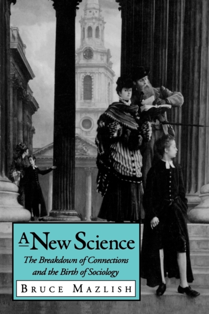 A New Science : The Breakdown of Connections and the Birth of Sociology, Paperback / softback Book