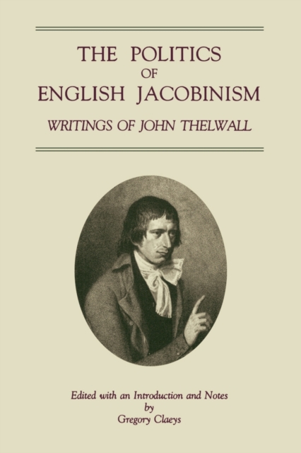 The Politics of English Jacobinism : Writings of John Thelwall, Paperback / softback Book