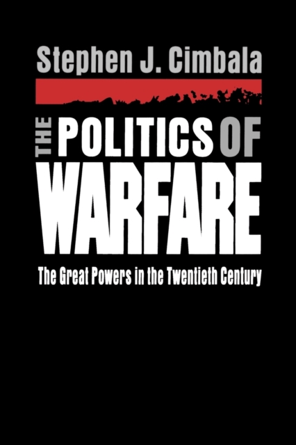 The Politics of Warfare : The Great Powers in the Twentieth Century, Paperback / softback Book