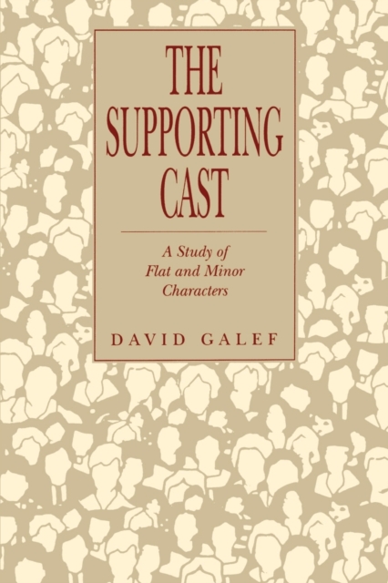 The Supporting Cast : A Study of Flat and Minor Characters, Paperback / softback Book