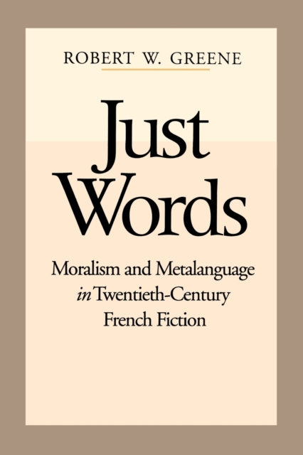 Just Words : Moralism and Metalanguage in Twentieth-Century French Fiction, Paperback / softback Book