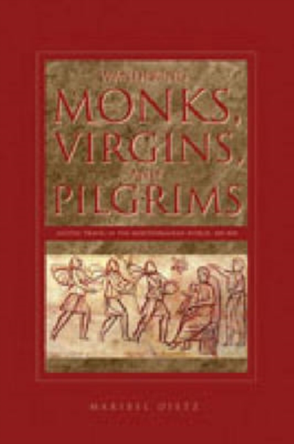 Wandering Monks, Virgins, and Pilgrims : Ascetic Travel in the Mediterranean World, A.D. 300-800, Hardback Book