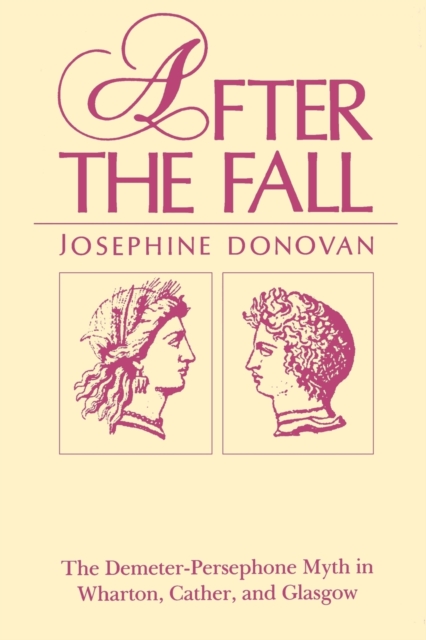 After the Fall : The Demeter-Persephone Myth in Wharton, Cather, and Glasgow, Paperback / softback Book