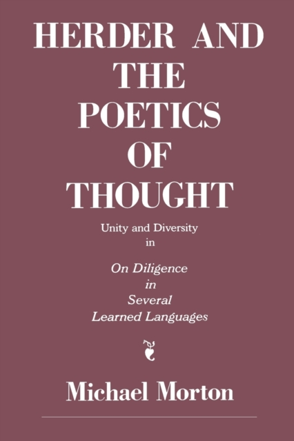 Herder and the Poetics of Thought : Unity and Diversity in On Diligence in Several Learned Languages, Paperback / softback Book