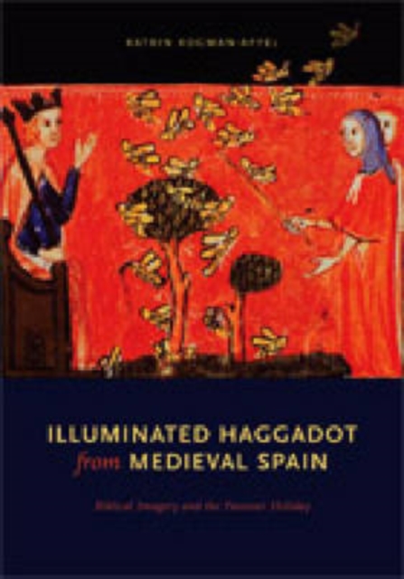 Illuminated Haggadot from Medieval Spain : Biblical Imagery and the Passover Holiday, Hardback Book