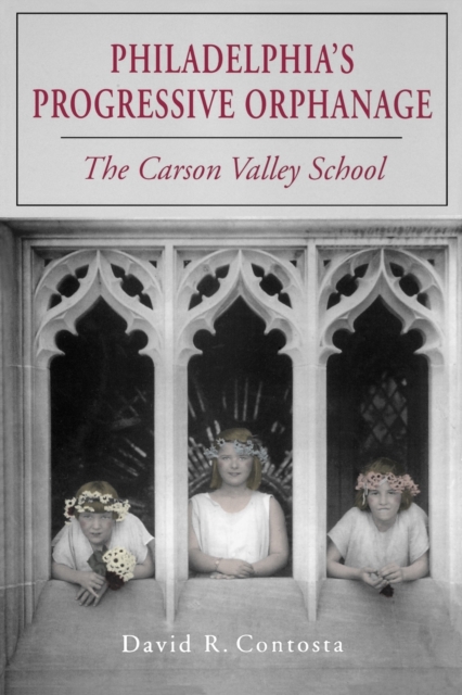 Philadelphia's Progressive Orphanage : The Carson Valley School, Paperback / softback Book