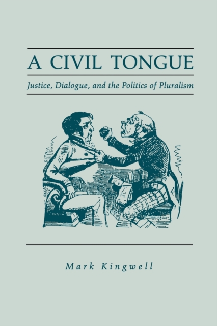 A Civil Tongue : Justice, Dialogue, and the Politics of Pluralism, Paperback / softback Book