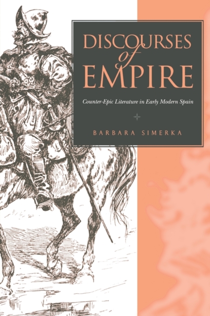 Discourses of Empire : Counter-Epic Literature in Early Modern Spain, Paperback / softback Book