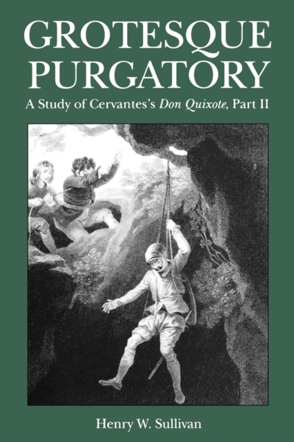 Grotesque Purgatory : A Study of Cervantes's Don Quixote, Part II, Paperback / softback Book