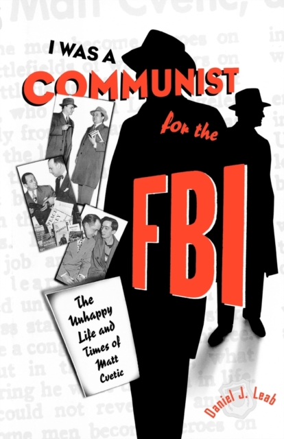 "I Was a Communist for the FBI" : The Unhappy Life and Times of Matt Cvetic, Paperback / softback Book