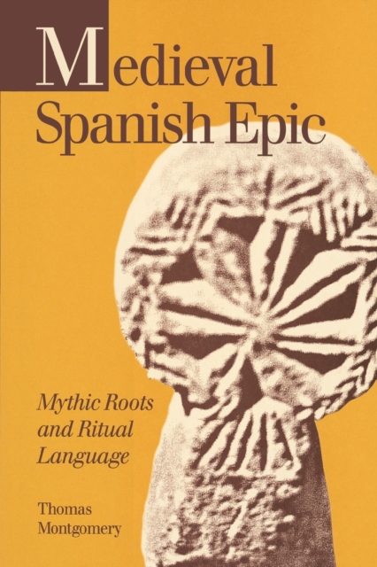 Medieval Spanish Epic : Mythic Roots and Ritual Language, Paperback / softback Book