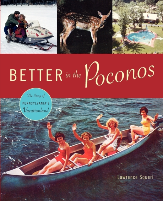 Better in the Poconos : The Story of Pennsylvania's Vacationland, Paperback / softback Book