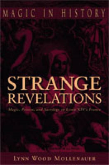 Strange Revelations : Magic, Poison, and Sacrilege in Louis XIV's France, Hardback Book