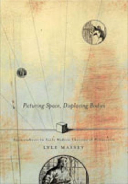 Picturing Space, Displacing Bodies : Anamorphosis in Early Modern Theories of Perspective, Hardback Book