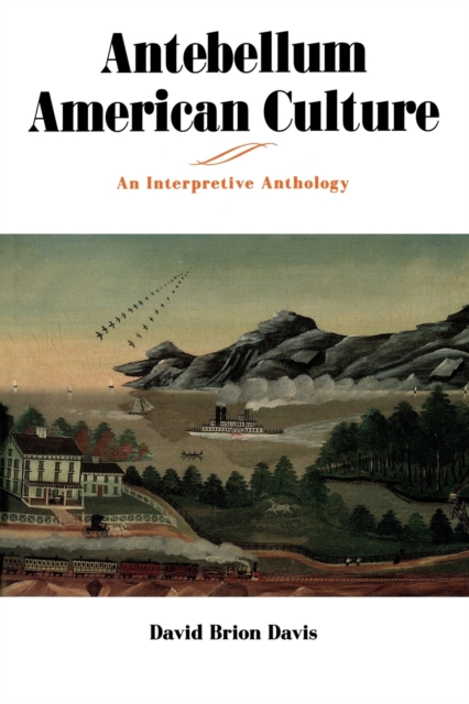 Antebellum American Culture : An Interpretive Anthology, Paperback / softback Book