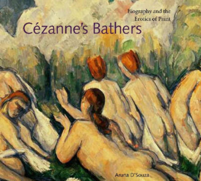 Cezanne's Bathers : Biography and the Erotics of Paint, Paperback / softback Book