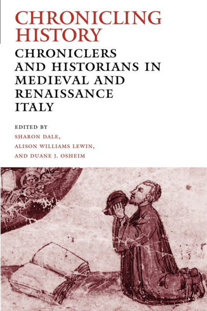 Chronicling History : Chroniclers and Historians in Medieval and Renaissance Italy, Paperback / softback Book
