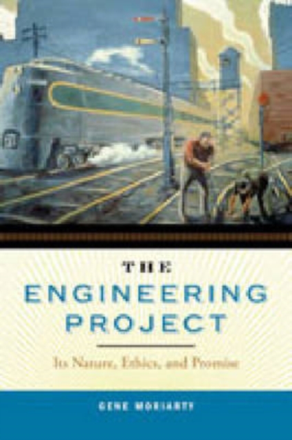 The Engineering Project : Its Nature, Ethics, and Promise, Hardback Book