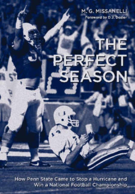 The Perfect Season : How Penn State Came to Stop a Hurricane and Win a National Football Championship, Hardback Book