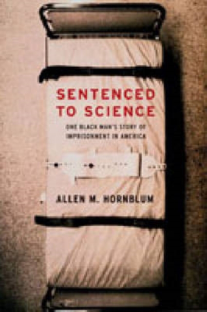 Sentenced to Science : One Black Man's Story of Imprisonment in America, Hardback Book