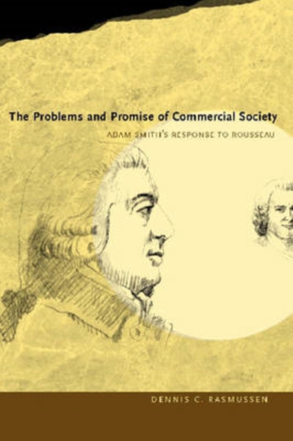 The Problems and Promise of Commercial Society : Adam Smith's Response to Rousseau, Hardback Book