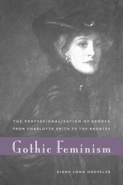 Gothic Feminism : The Professionalization of Gender from Charlotte Smith to the Brontes, Paperback / softback Book