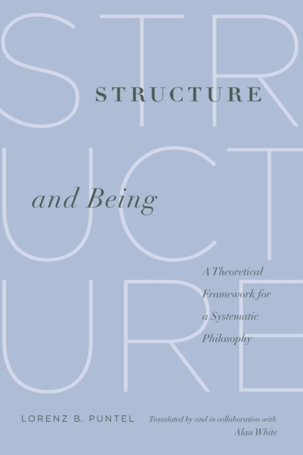 Structure and Being : A Theoretical Framework for a Systematic Philosophy, Paperback / softback Book