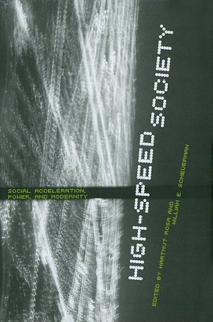 High-Speed Society : Social Acceleration, Power, and Modernity, Hardback Book