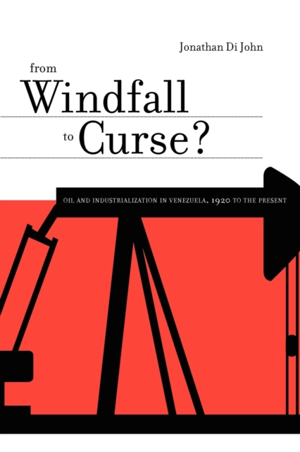 From Windfall to Curse? : Oil and Industrialization in Venezuela, 1920 to the Present, Paperback / softback Book