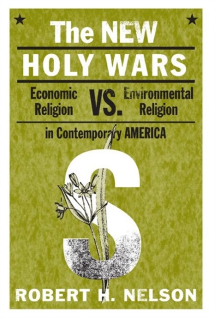 The New Holy Wars : Economic Religion Versus Environmental Religion in Contemporary America, Paperback / softback Book