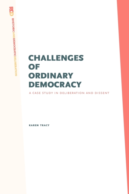 Challenges of Ordinary Democracy : A Case Study in Deliberation and Dissent, Paperback / softback Book