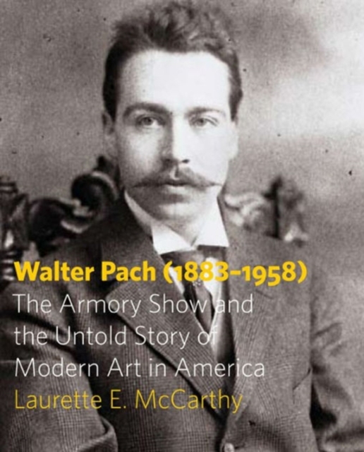 Walter Pach (1883-1958) : The Armory Show and the Untold Story of Modern Art in America, Paperback / softback Book