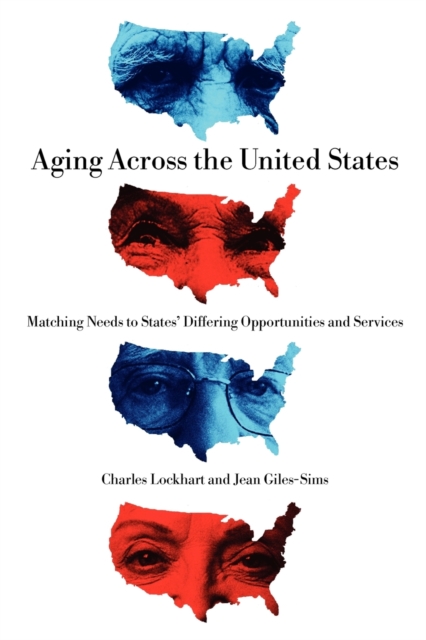 Aging Across the United States : Matching Needs to States' Differing Opportunities and Services, Paperback / softback Book