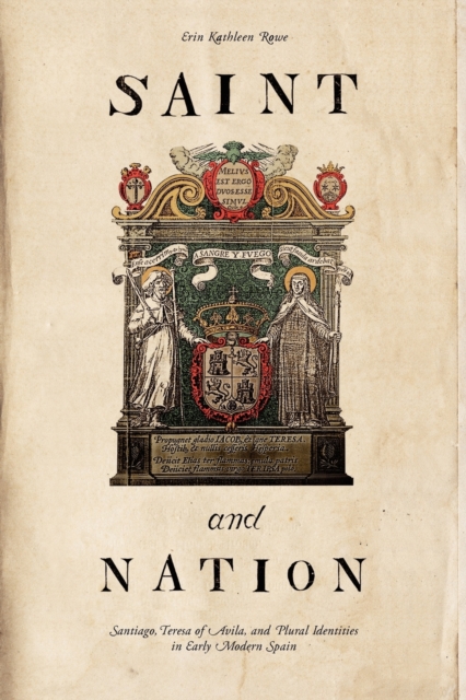 Saint and Nation : Santiago, Teresa of Avila, and Plural Identities in Early Modern Spain, Paperback / softback Book