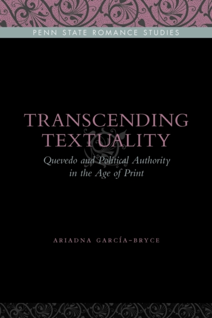 Transcending Textuality : Quevedo and Political Authority in the Age of Print, Paperback / softback Book