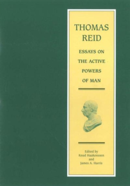 Essays on the Active Powers of Man : Volume 7 in the Edinburgh Edition of Thomas Reid, Hardback Book